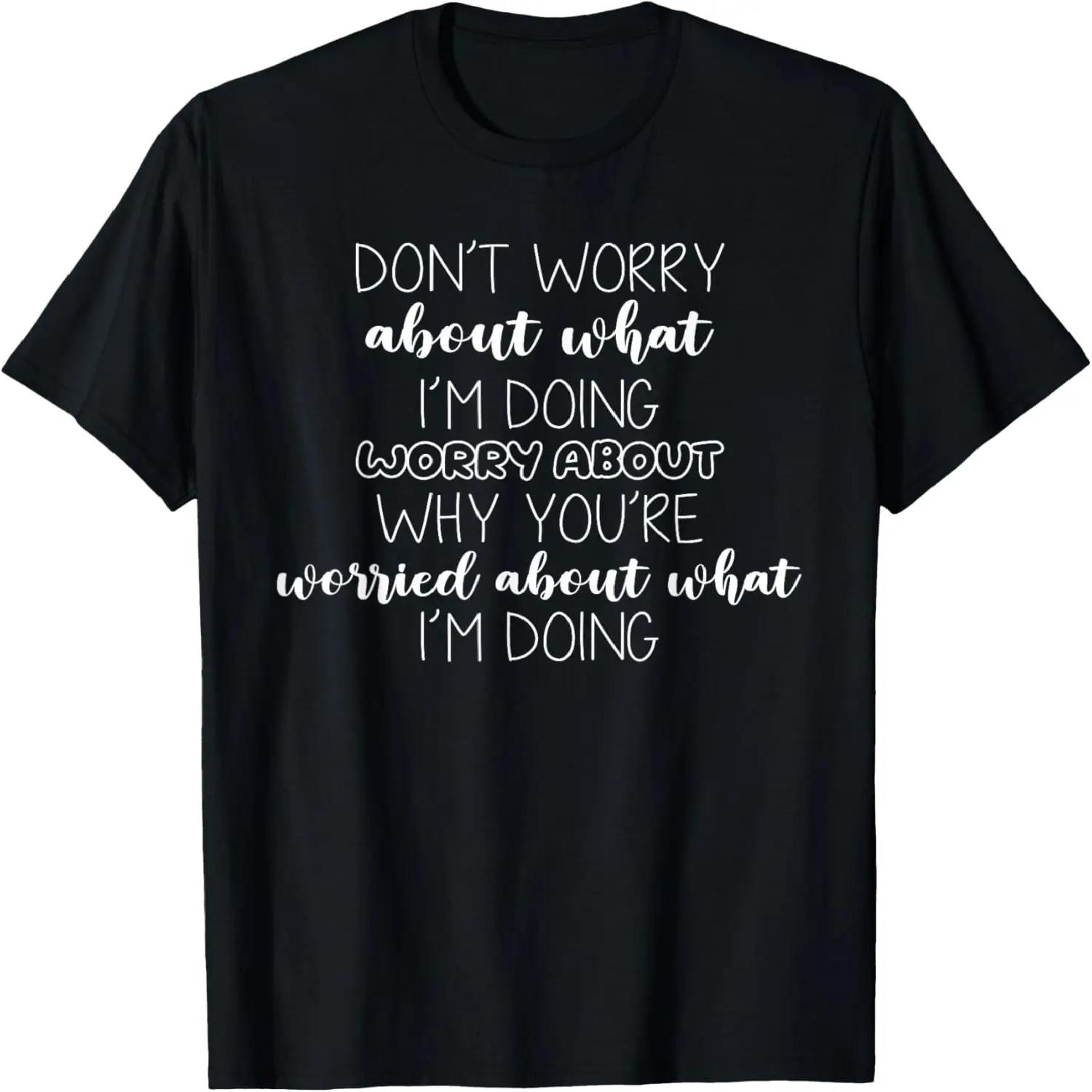 Don t Worry About What I m Doing Worry About T-Shirt XXXXXL чёрный