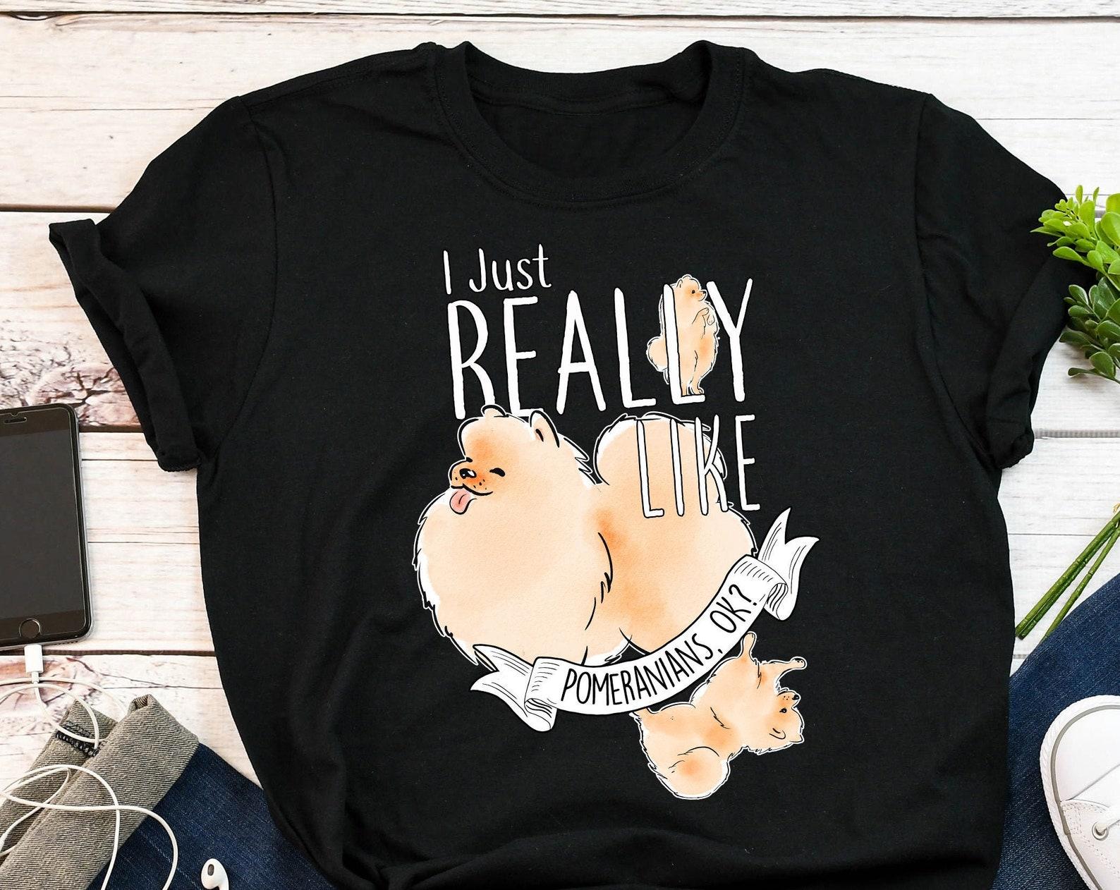 Pomeranian Shirt, , Funny Dog Lover Gift, Cute Pom T-shirt, Pomeranian Tshirt, Pet Tee, Dog Mom, Dog Dad, Gift For Him Her Birthday 100