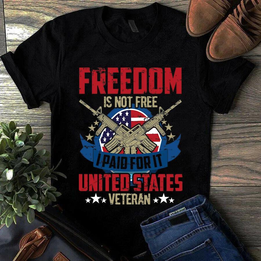 Freedom Is Not Free I Paid for It United States Veteran Gift Men s and Women s T-shirts XXXXL