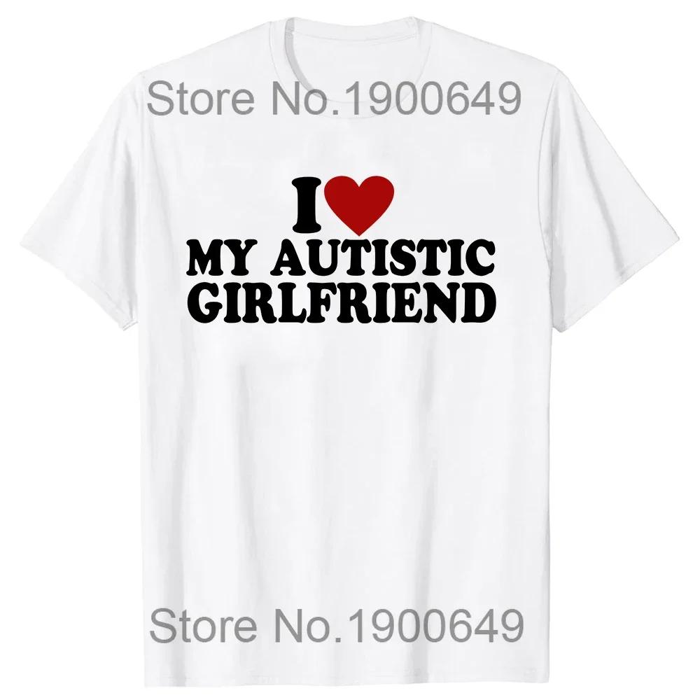 I Love My Autistic Boyfriend Girlfriend T-shirt Fun Birthday Gift Tshirt Top Neutral Custom T-shirt EU Size