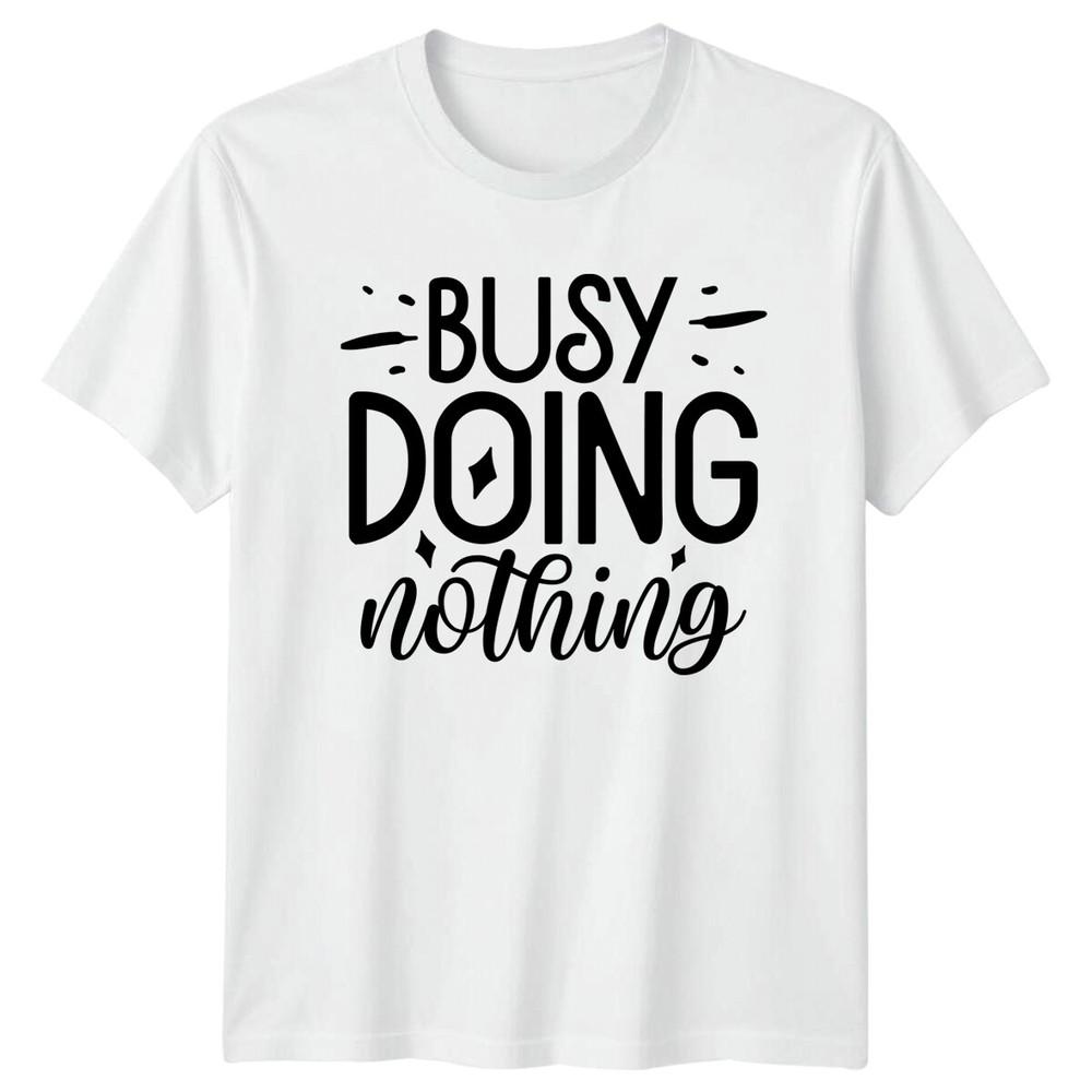 Funny Busy Doing Nothing Quote Graphic Novelty Slogan TShirt S