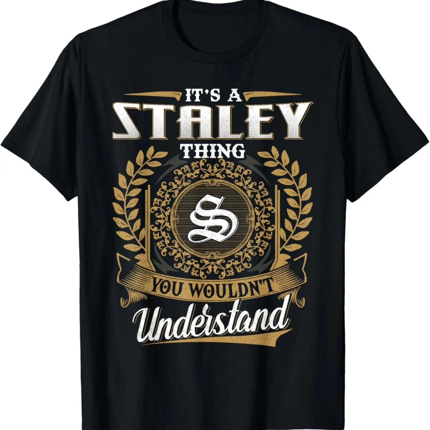 It s A STALEY Thing You Wouldn t Understand Name Classic T-Shirt S