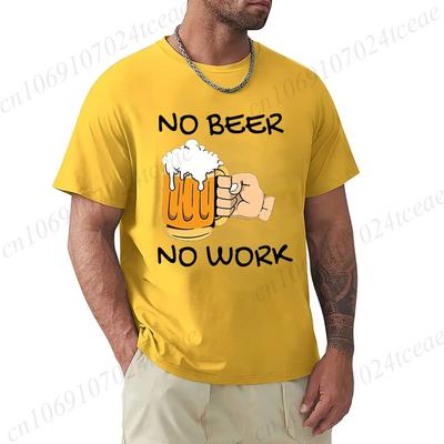 Mens Tshirt NO BEER NO WORK Print Funny Male Tops Summer Casual Tshirt Short Sleeve Tshirts Fashion Beer Lover Shirts Unisex