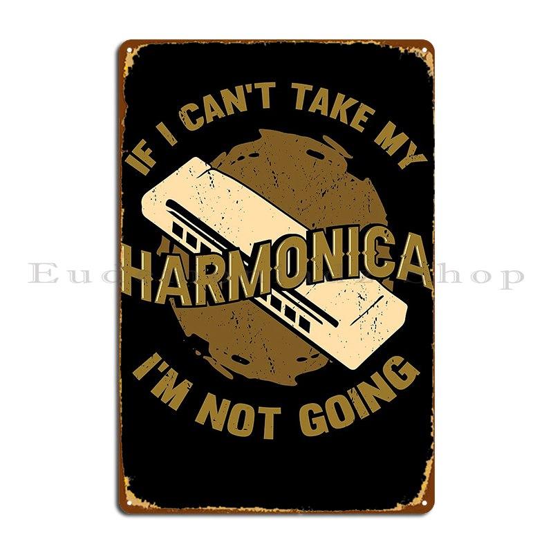

If I Can T Take My Harmonica I M Not Going Metal Signs Club Wall Mural Cinema Pub Create Tin Sign Poster 20x30cm