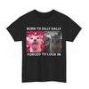 Born To Dilly Dally Forced To Lock In Funny Cat Meme T-Shirt Tee
