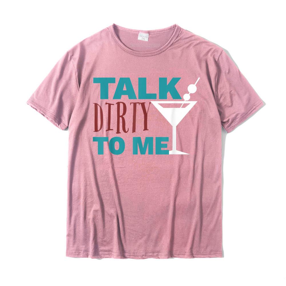 Talk Dirty To Me Drinking Martini Funny TShirt Discount Casual Tshirts Cotton Tops Shirts For Unisex Normal