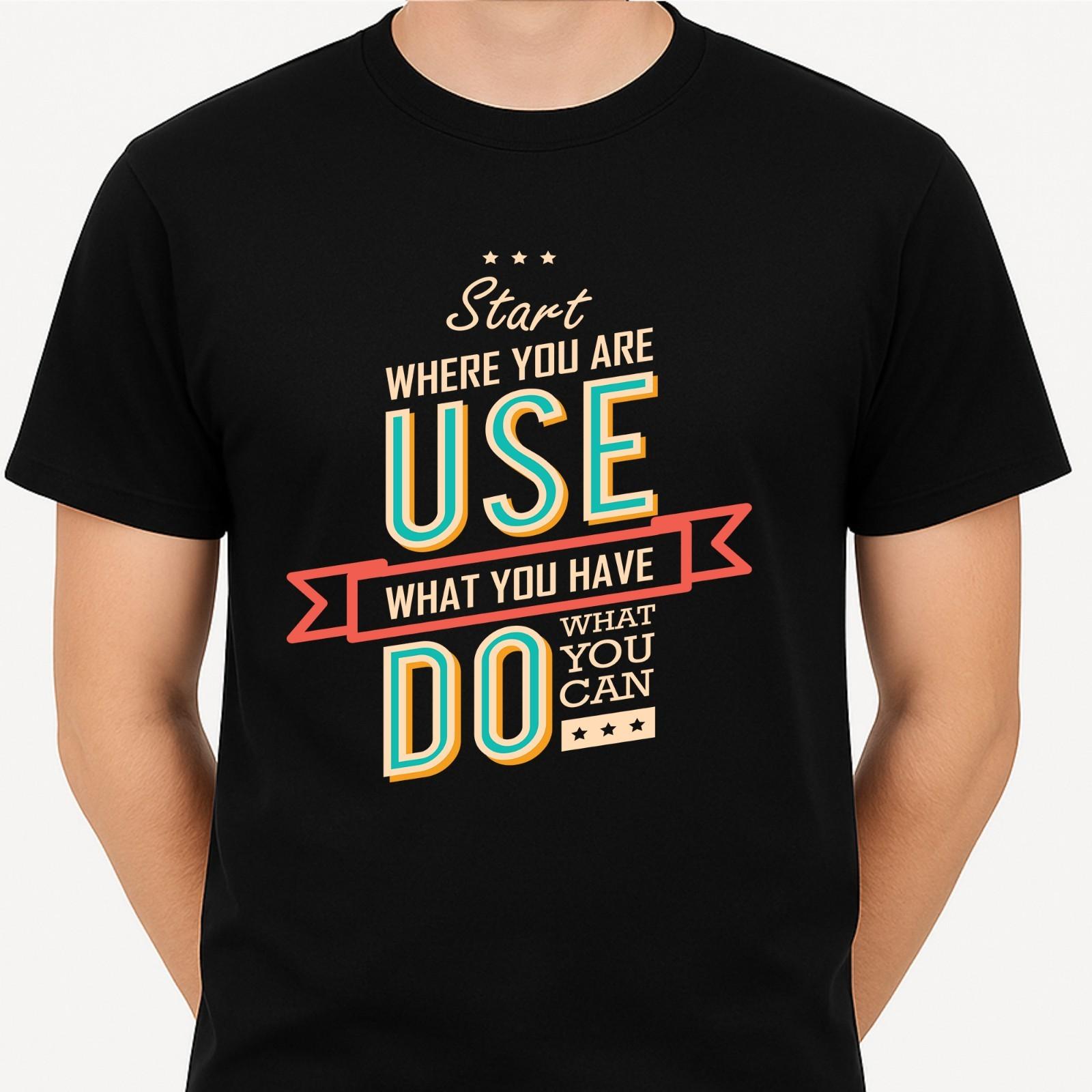 Motivational Quote T Shirt Start Where You Are Use What You Have Do What You Can XL