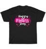 Happy Mother's Day Women Mother Mom Grandma Love T-Shirt Unisex Funny Tee Gift