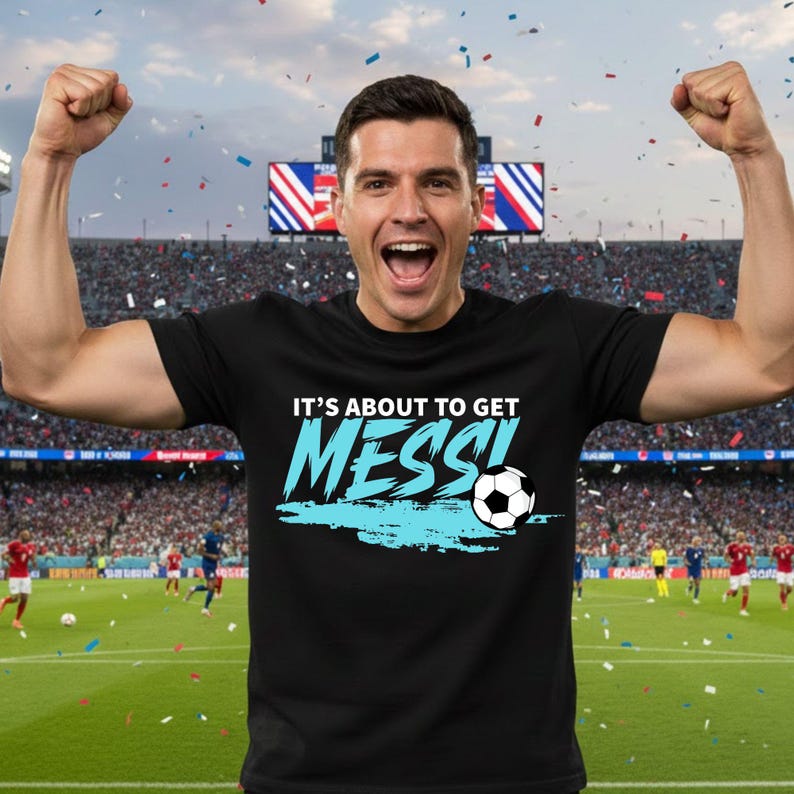 Argentina Soccer Shirts It s About To Get Messi Supporter Gift Tees Messi Lover World Cup Football Game Day Gift For Kids Youth Men Women 4XL