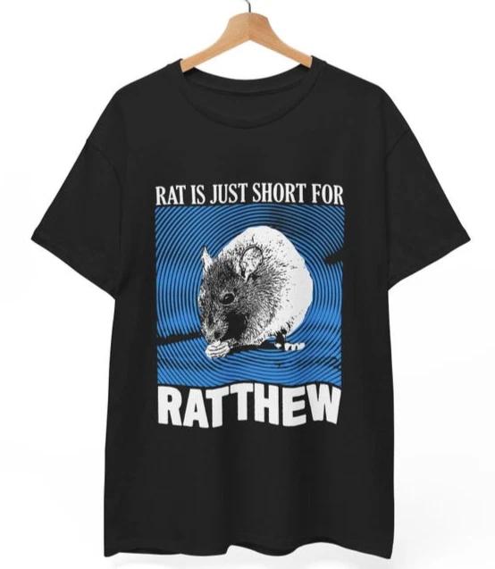 

Rat is just Ratthew T-Shirt | Funny Wholesome Meme Tee | Rodent Pet Name Gift 3XL