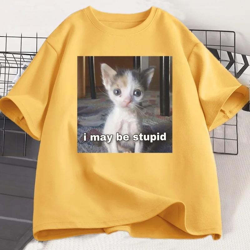 I May Be Stupid T-shirt Funny Silly Meme Cat T ShirtCasual Short Sleeve Tshirts Print Fashion Tee Clothes Tops