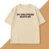 My Girlfriend Beats Me T-Shirt Cotton Short Sleeve Funny Relationship T Shirt Humor Love Tee Shirt Mens Clothing Loose Tees