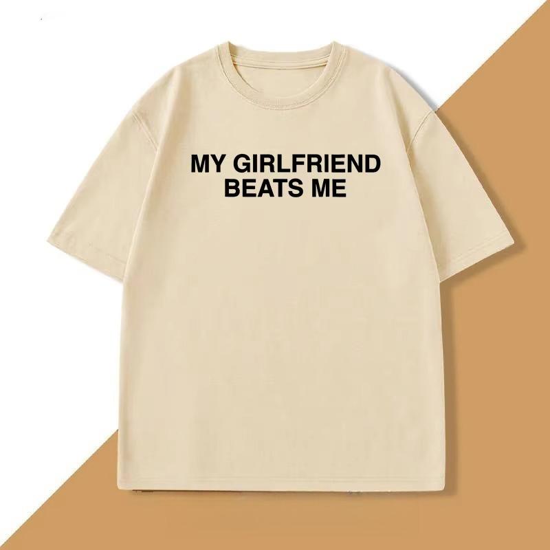 My Girlfriend Beats Me T-Shirt Cotton Short Sleeve Funny Relationship T Shirt Humor Love Tee Shirt Mens Clothing Loose Tees