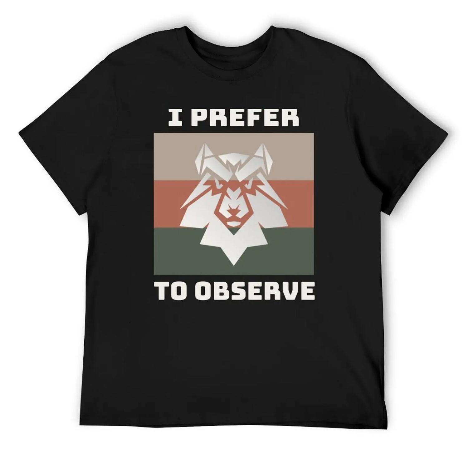 

I Prefer To Observe - Sigma Male T-Shirt new gifts and t-shirts new edition tops fruit of the loom mens t shirts XXXXXL чорний