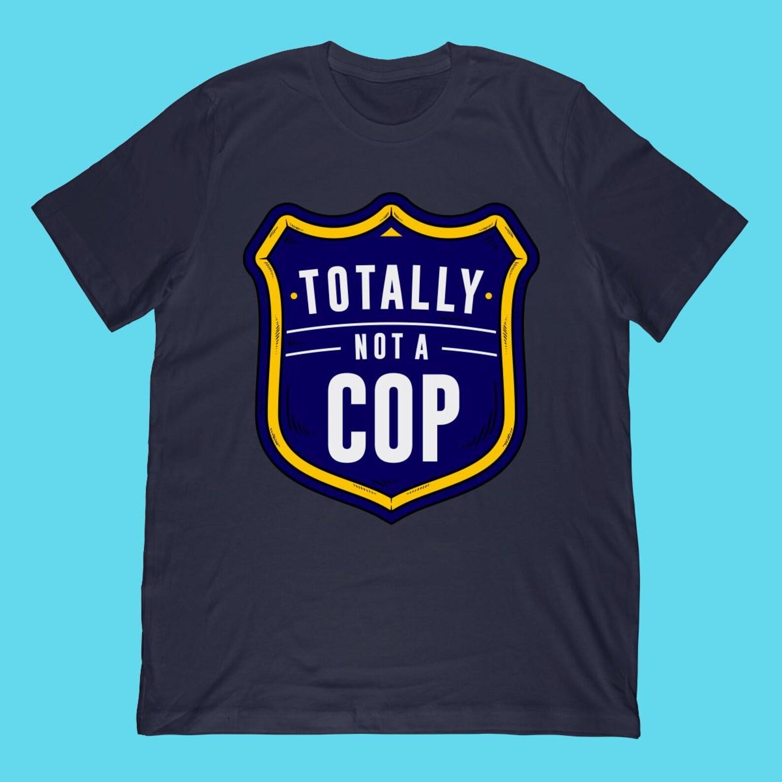 Not A Cop T-Shirt | Funny Undercover Police Badge Style Gift S