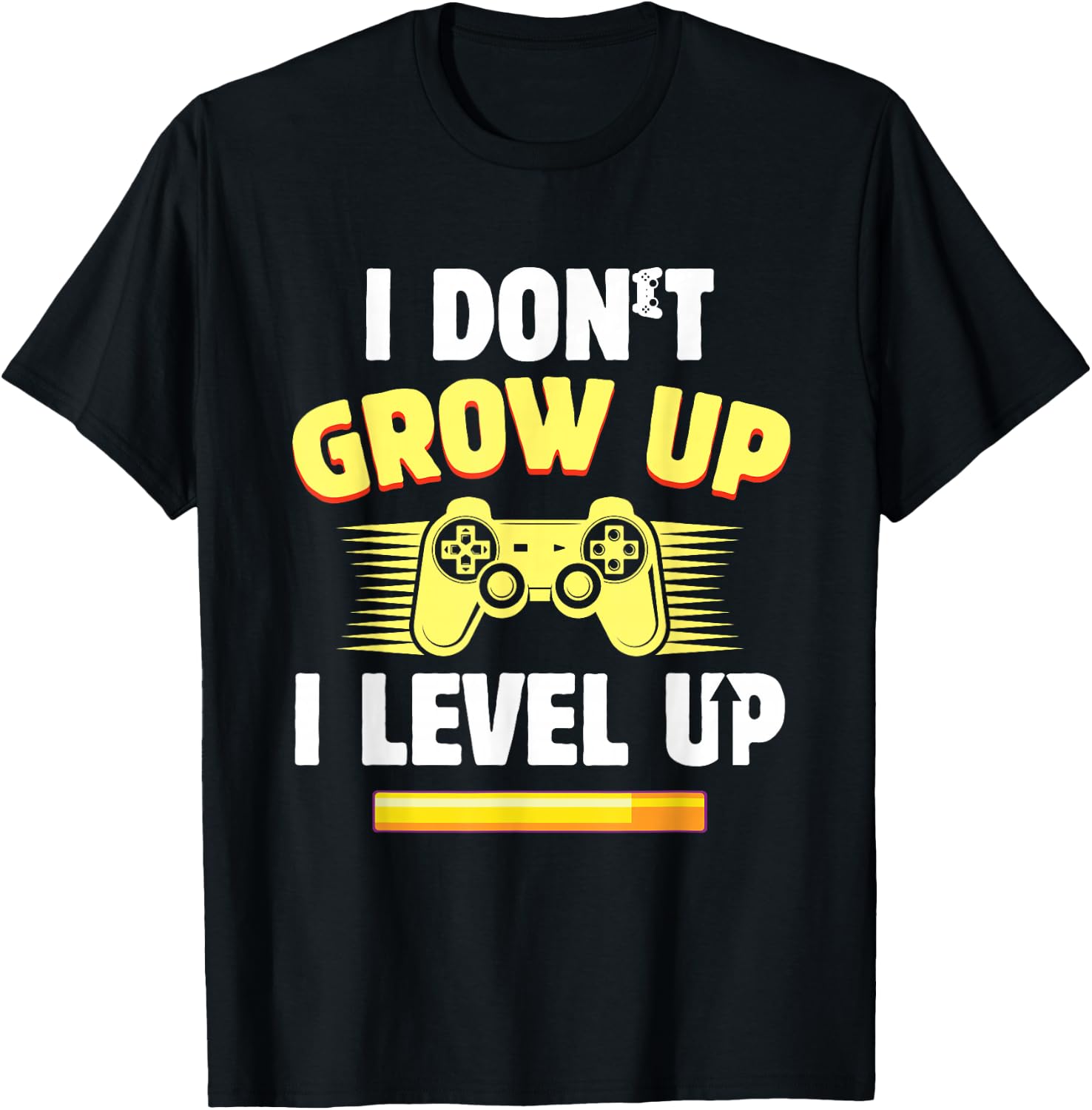 Funny Gamer I Don t Grow Up I Level Up Video Games PC Geek T-Shirt Unisex T-Shirt XXXL