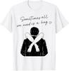 Sometimes All We Need Is A Hug Funny Trendy Meme T-Shirt