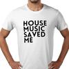 House Music Saved Me Rave Old School Dance Music Print T Shirt Tee - All Sizes