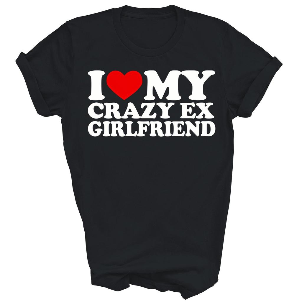 I Love My Crazy Ex Girlfriend Boyfriend Unisex Shirt Gift