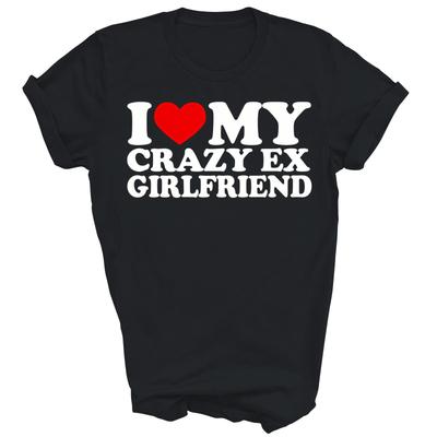 I Love My Crazy Ex Girlfriend Boyfriend Shirt Gift Unisex T-Shirt