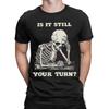 Funny Is It Still Your Turn Funny Skeleton Waiting Quote Meme Tshirt For Unisex Cotton T Shirt Short Sleeve Tee Shirt New Clothes