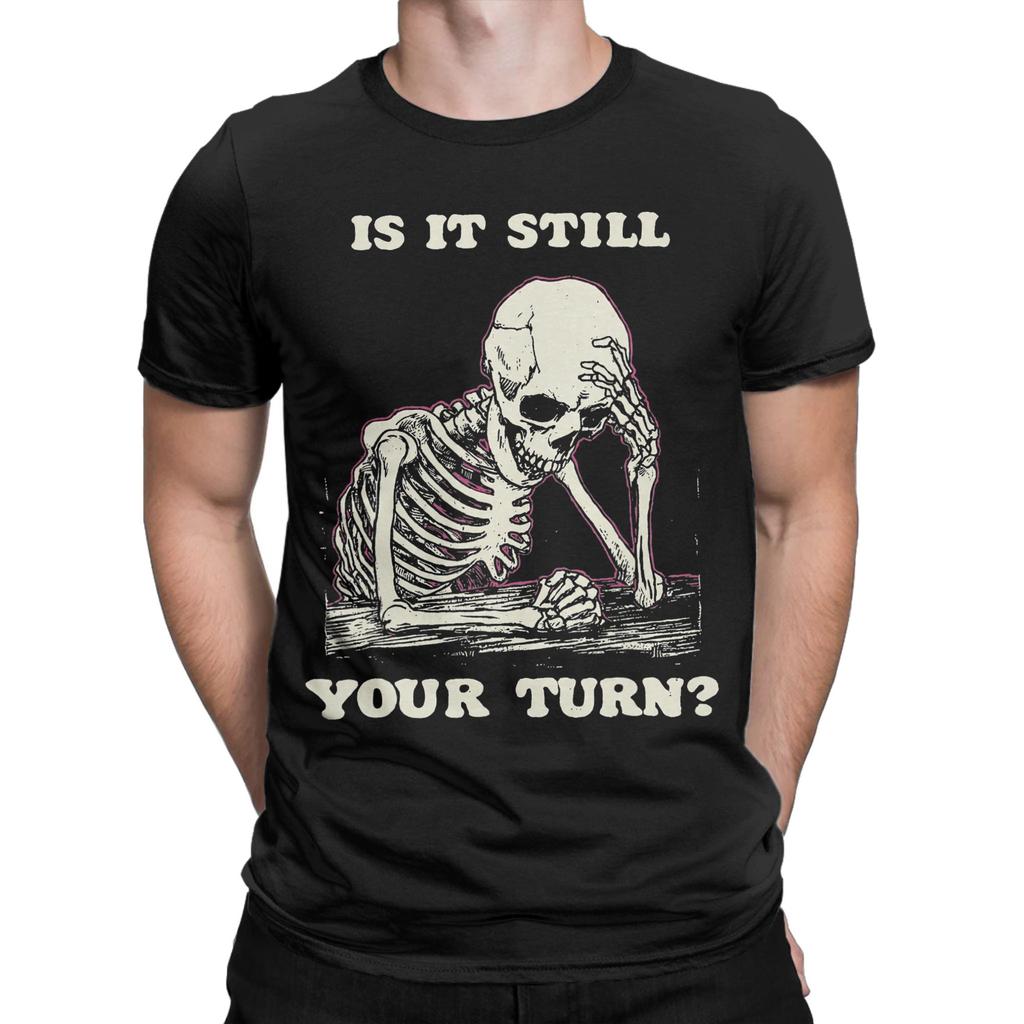 Funny Is It Still Your Turn Funny Skeleton Waiting Quote Meme Tshirt For Unisex Cotton T Shirt Short Sleeve Tee Shirt New Clothes