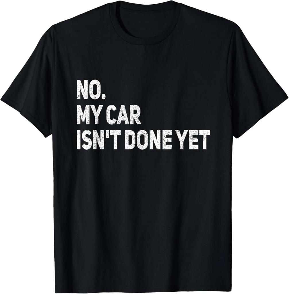 No My Car Isn't Done Yet Funny Car Mechanic Garage Gift Unisex T-Shirt