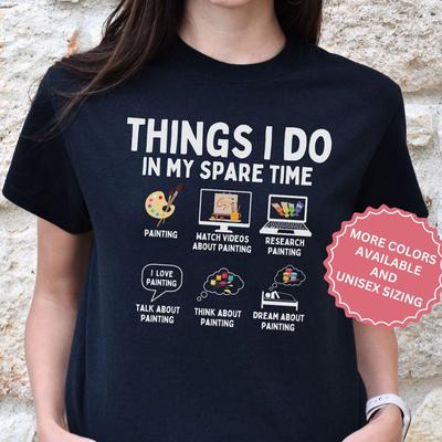 Things I Do In My Spare Time Painting and Kids Tshirt, Funny Art Hobby Gifts for Him, Birthday Gift for Her