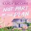 Not Part of the Plan by Lucy Score Paperback Book 9781464249167