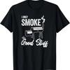 I Only Smoke The Good Stuff - Funny BBQ Shirt Design For Dad T-Shirt