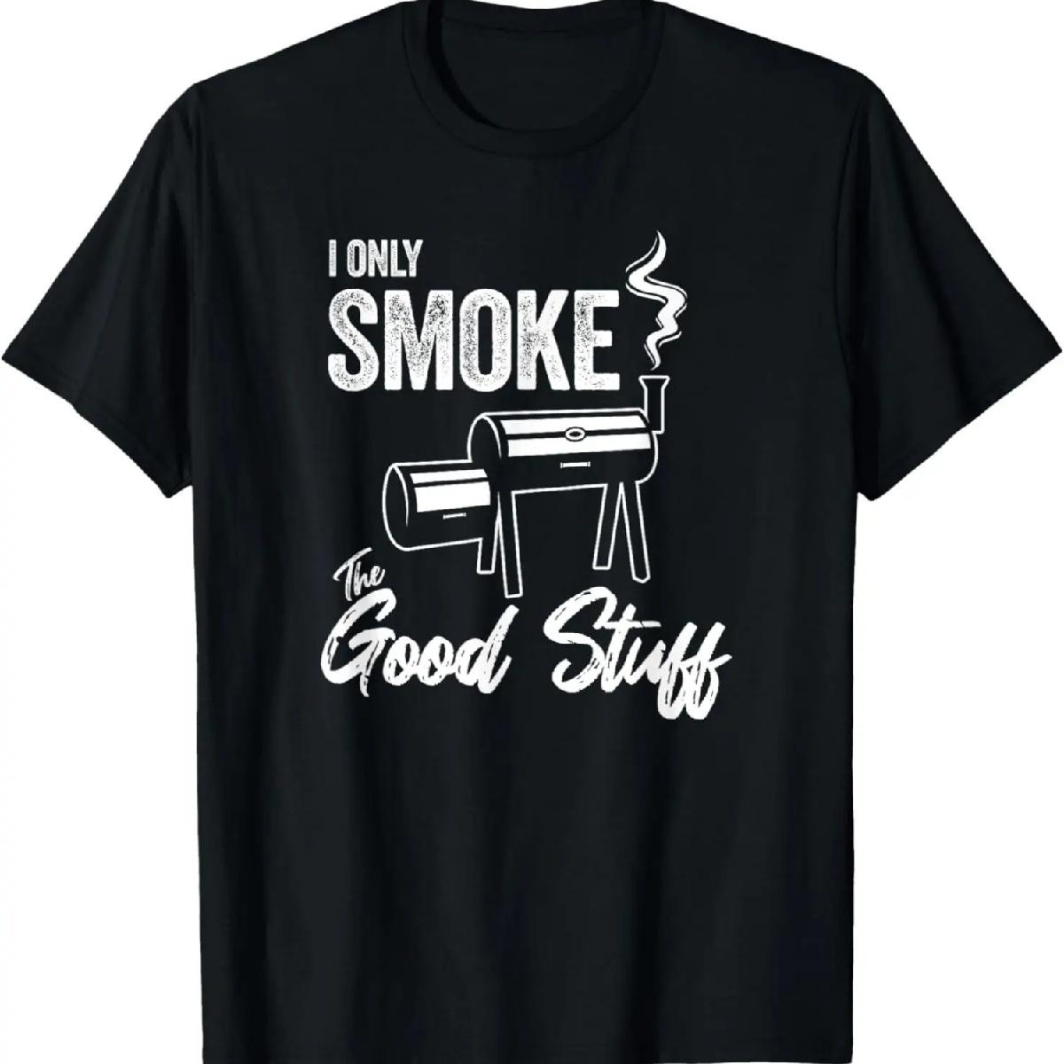 I Only Smoke The Good Stuff - Funny BBQ Shirt Design For Dad T-Shirt S