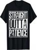 Straight Outta Patience TShirt Humor T-Shirt