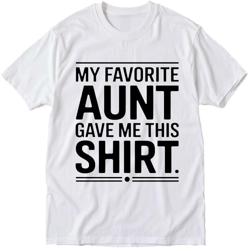 Daily Wear Summer Women T Shirt My Favorite Aunt Gave Me This Shirt Short Sleeve Relaxed Fit Oneck Tees Cotton Tshirt For Men