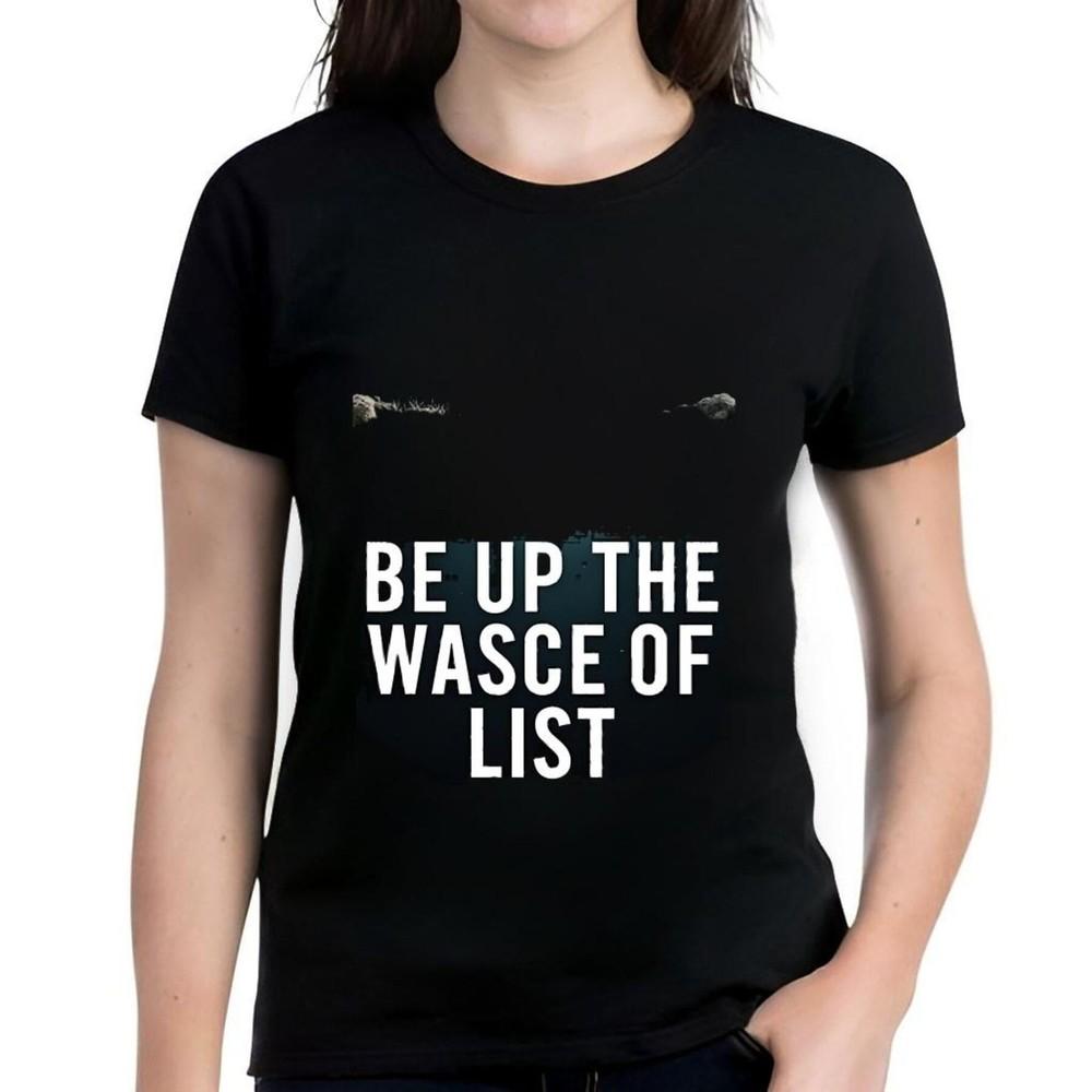 Funny Black Cotton T-Shirt for Women -   BE UP THE WASCE OF LIST -All cotton Unisex T-Shirt XXXL