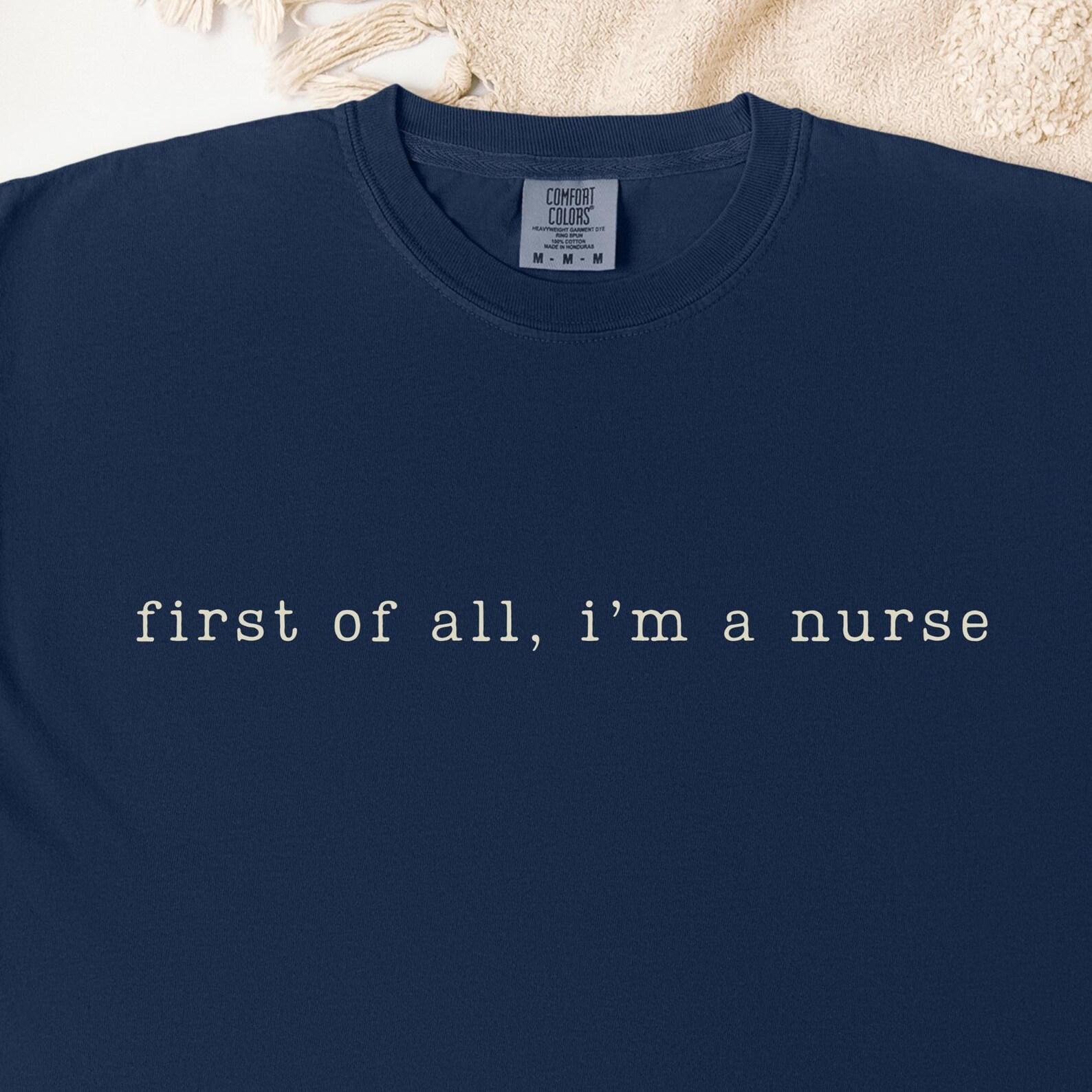 First of All, I m a Nurse T-Shirt: Garment-Dyed Cotton Tee 3XL