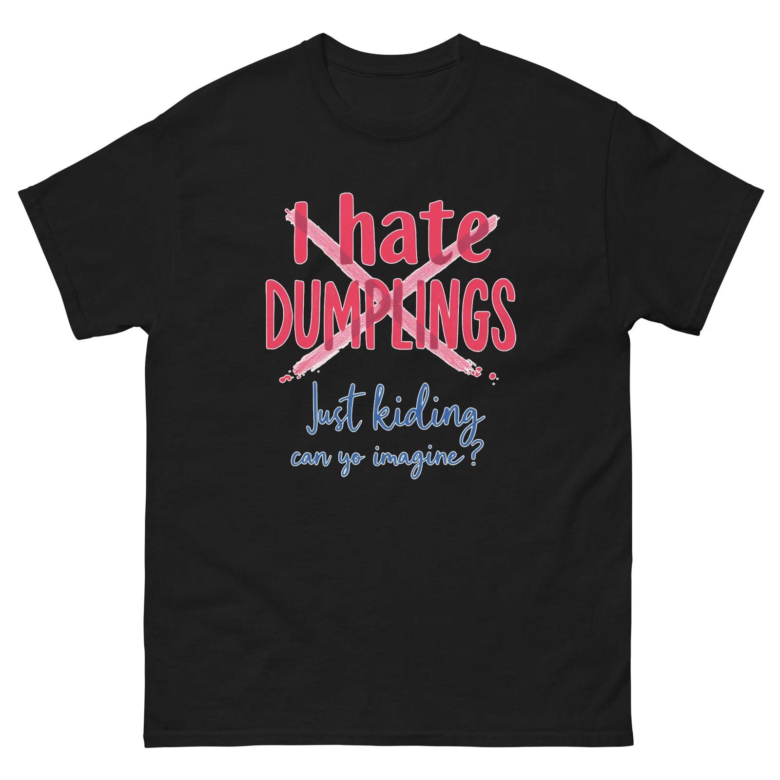 I Hate Dumplings Just Kidding Crossed Out T-Shirt XL