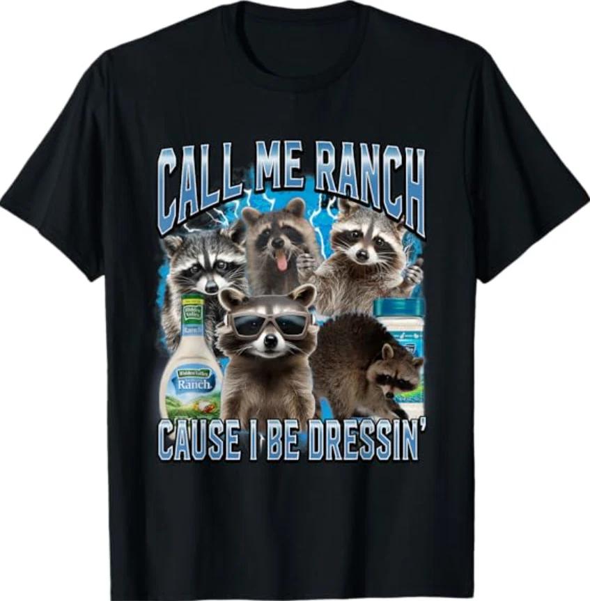 Call Me Ranch Cause I Be Dressing Funny Raccoon Meme T- Shirt S