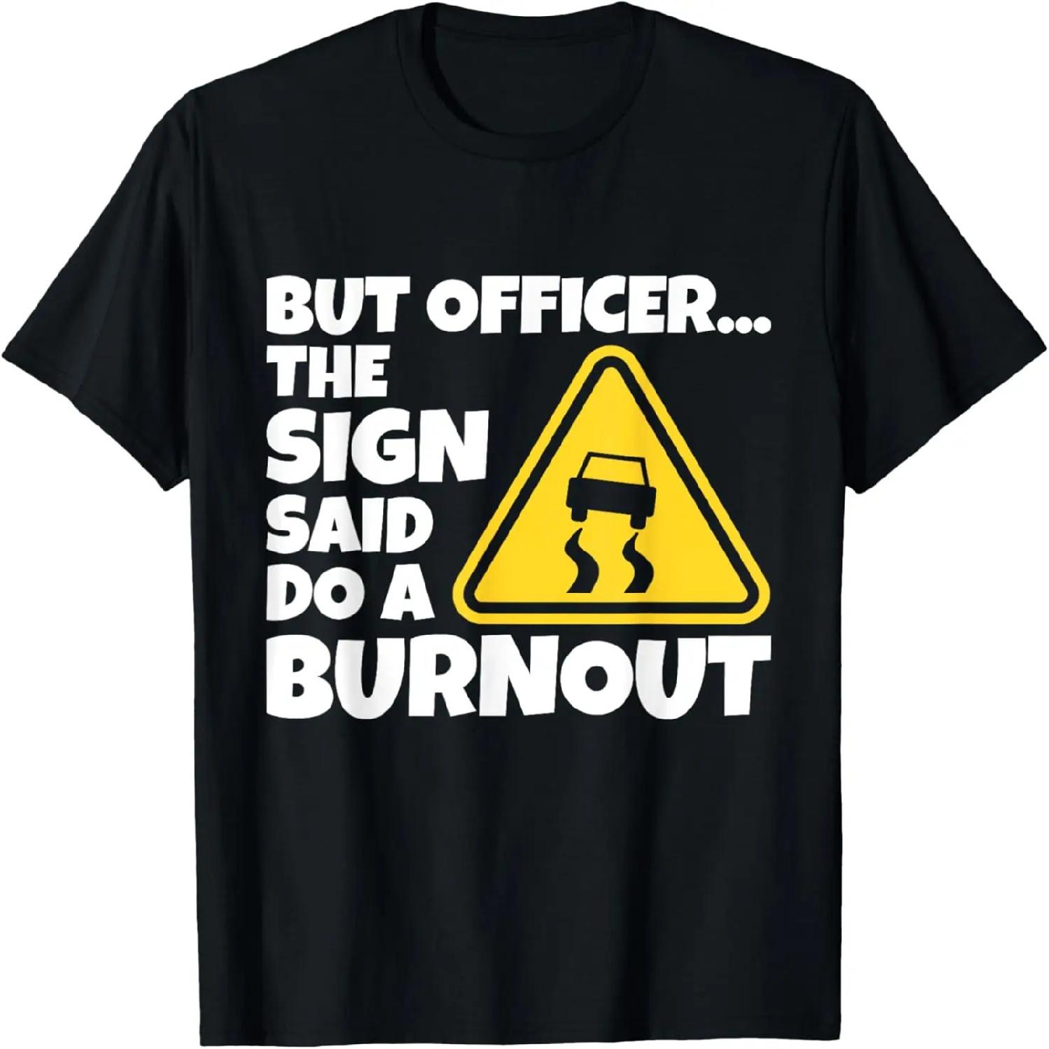 Car Racing Shirt But Officer The Sign Said Do A Burnout Gift T-Shirt S