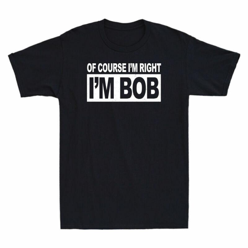 Cotton Of Course Short Gift Unisexs Im Right Im Vintage Sleeve Funny Bob TShirt S