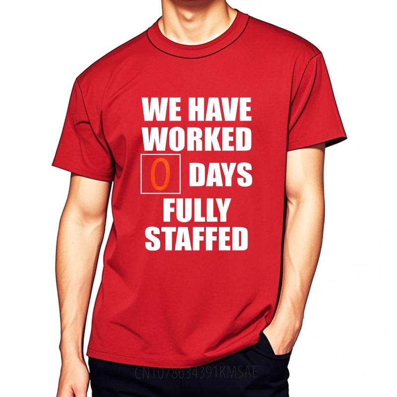 

Brand Summer For Men Tshirt We Have Worked Zero Days Fully Staffed Short Sleeve Adult ONeck Tshirt Everyday Tee Premium Gift S