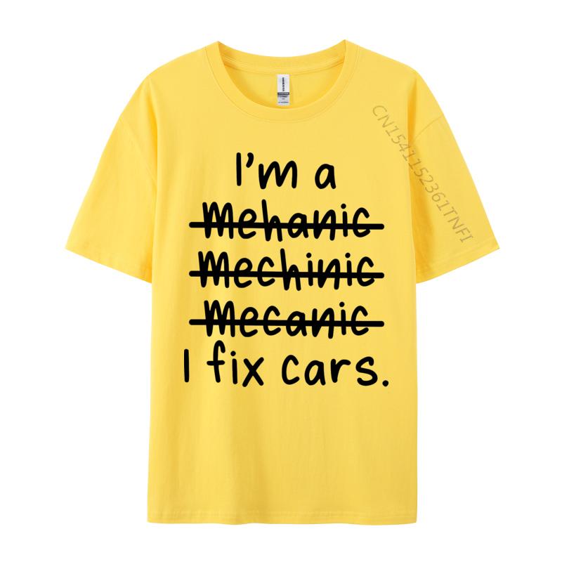 I Am A Mechanic And I Fix Cars T-shirt 2024 New Casual T Shirt Tops T Shirt for Tees Letter Print