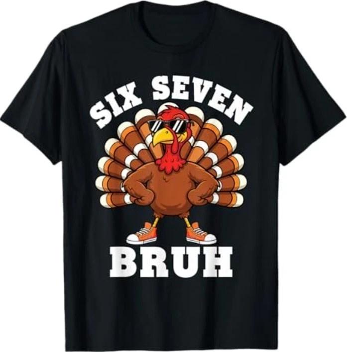 Six Seven Bruh 6 7 Meme Turkey Thanksgiving T-Shirt 4XL