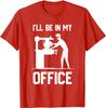 I'll Be In My Office - Funny Woodworking Gift T-Shirt Cotton Customized Tops & Tees Plain Male Top T-shirts Funny