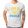 I Pee In The Pool Swimming Lover Swimmer Sarcasm Casual Tshirt  Printing Tops Leisure T Shirt Male Short Sleeve Gift Clothes