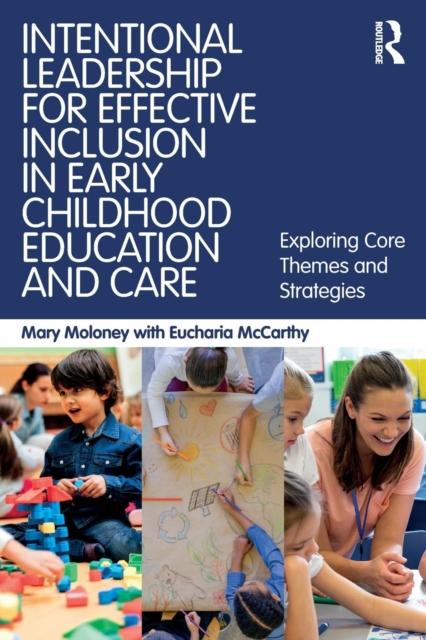 The Intentional Leadership for Effective Inclusion In Early Childhood Education and Care : Exploring Core Themes and Strategies Book