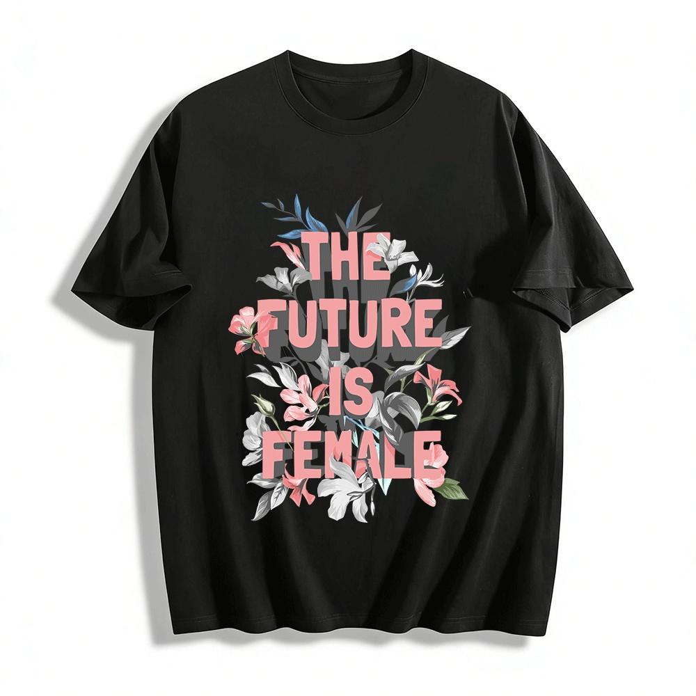 

The Future Is Female Floral Print Casual Crew Neck Tee Pure cotton T-shirt 6XL