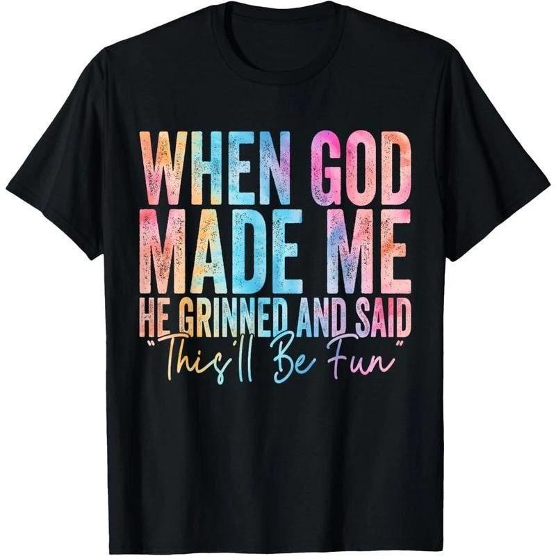 When God Made Me He Grinned and Said Funny Sarcastic Saying T-Shirt M