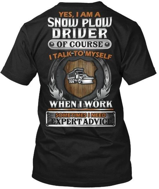 

Sarcastic Snow Plow Driver Yes I Am A Of Course Talk T shirt Made In USA S-5XL 3XL