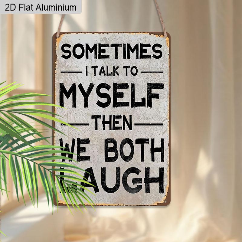 2D Flat 1pc Vintage Humorous Aluminium Wall Art Sign Sometimes I Talk To Myself Then We Both Laugh 8x12 Inch Aluminium Rustic Home Office