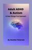 The Adult ADHD & Autism : A Few Things I've Learned Book
